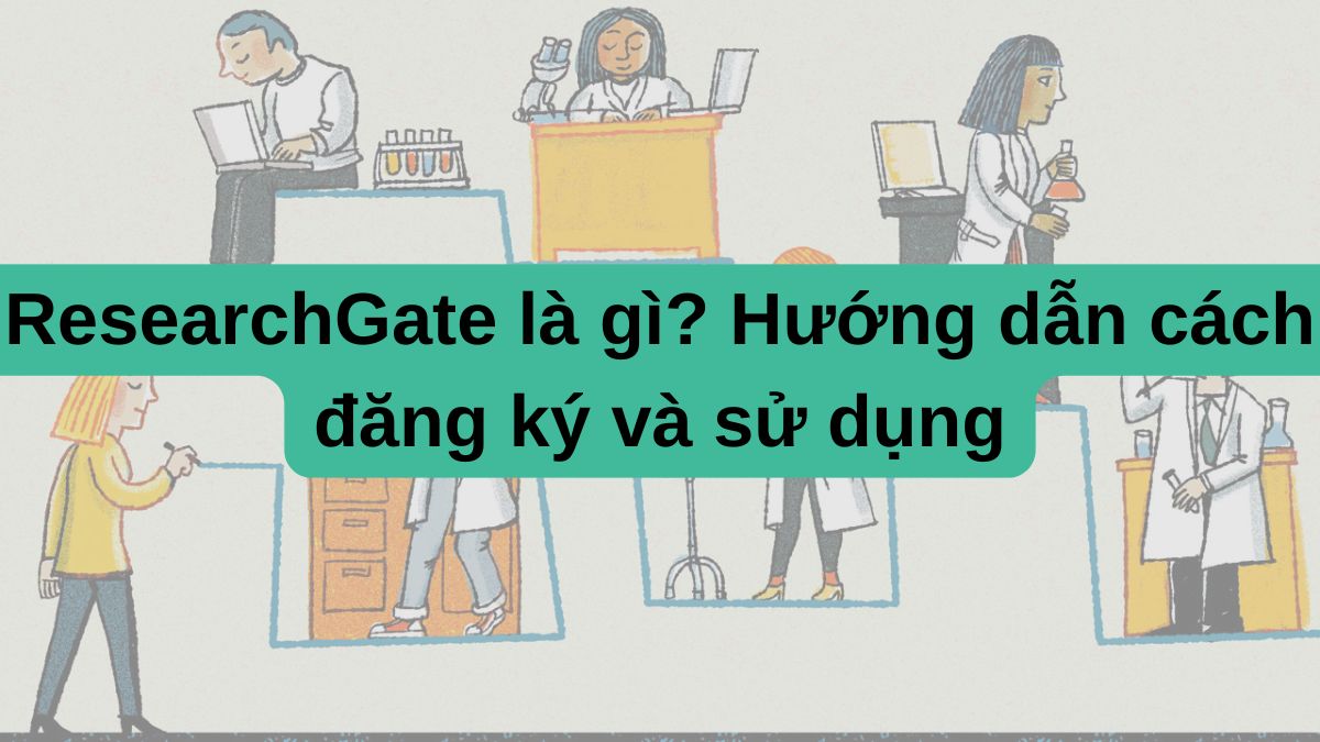 ResearchGate là gì? Hướng dẫn cách đăng ký và sử dụng
