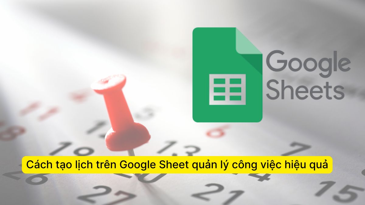 Cách tạo lịch trên Google Sheet quản lý công việc hiệu quả