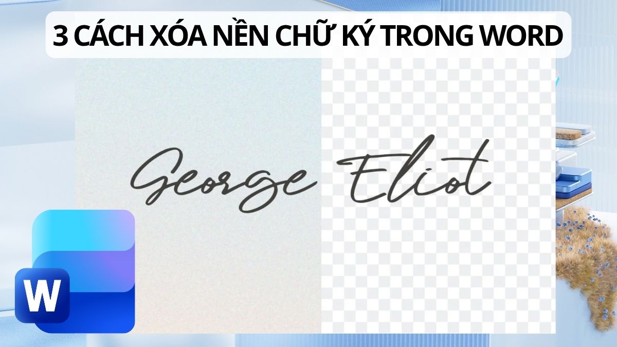 3 cách xóa nền chữ ký trong Word chi tiết hiệu quả, dễ làm