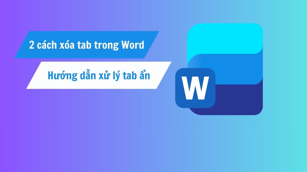 2 cách xóa tab trong Word hiệu quả & hướng dẫn xử lý tab ẩn