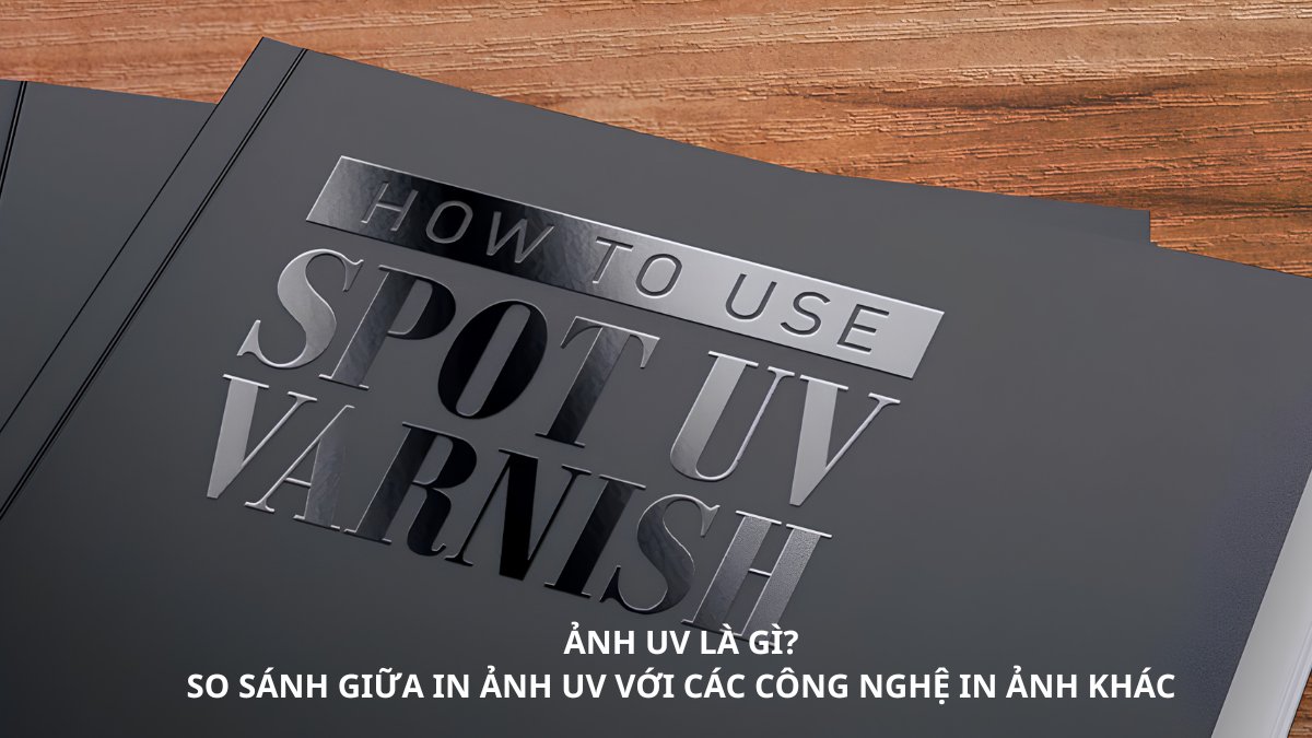 Ảnh UV là gì? So sánh giữa in ảnh UV với các công nghệ in ảnh khác