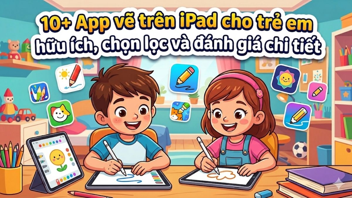 10+ App vẽ trên iPad cho trẻ em hữu ích, chọn lọc và đánh giá chi tiết