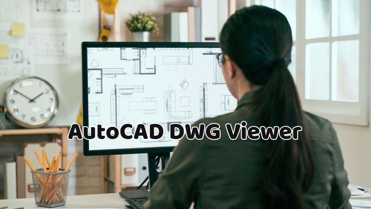 Top 5 phần mềm AutoCAD DWG Viewer xem bản vẽ phổ biến