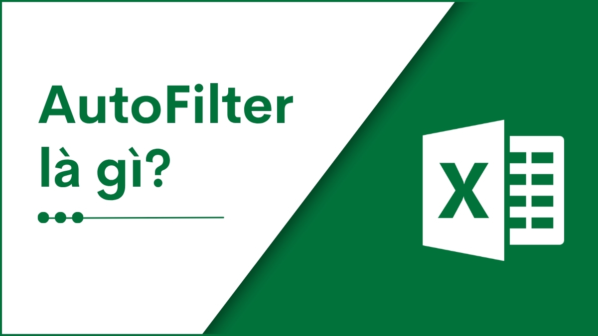 AutoFilter là tính năng lọc dữ liệu tự động trong Excel