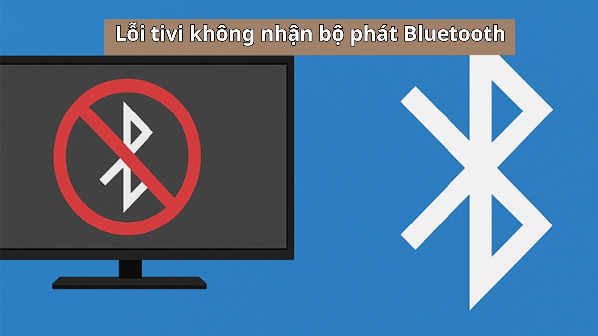 Tivi không nhận bộ phát Bluetooth