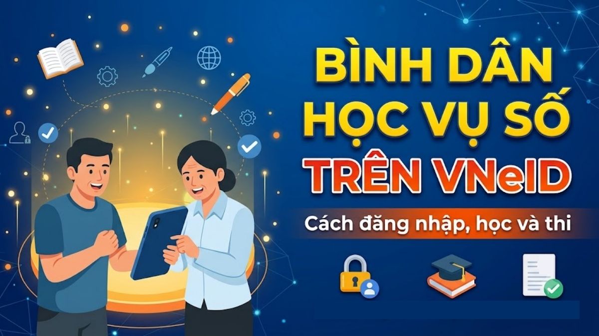 Bình dân học vụ số trên VNeID: Cách đăng nhập, học và thi