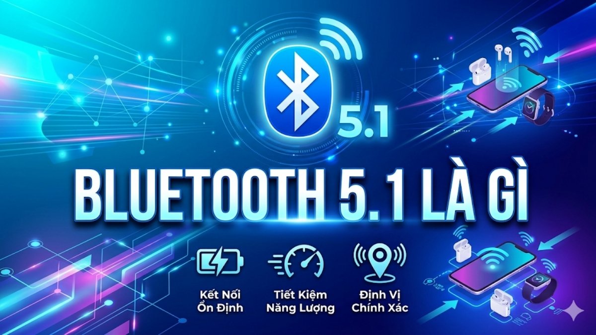 Bluetooth 5.1 là gì? Kết nối bao xa, có gì mới so với 5.0?