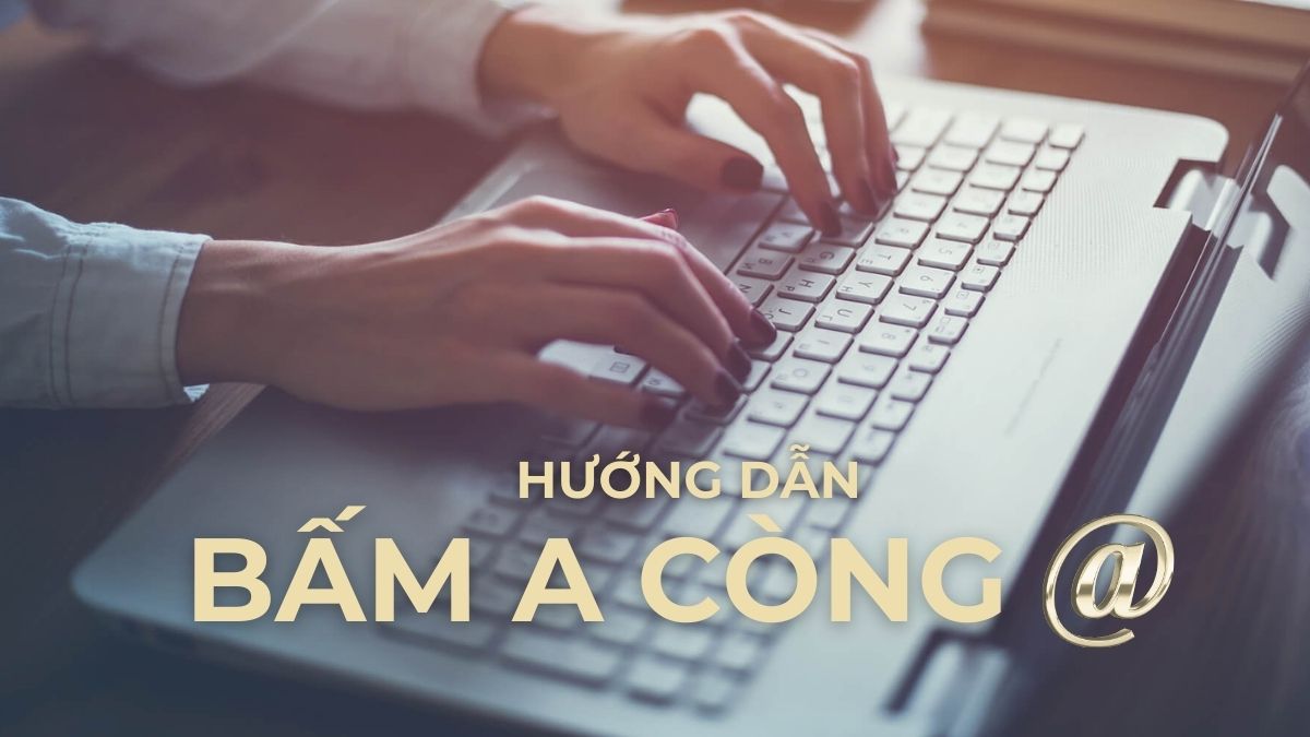 Hướng dẫn bấm a còng @ trên máy tính, điện thoại cực dễ
