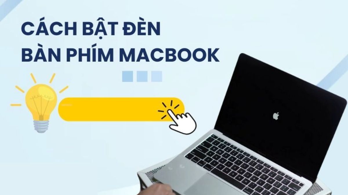 Cách bật đèn bàn phím MacBook nhanh chóng, dễ thực hiện