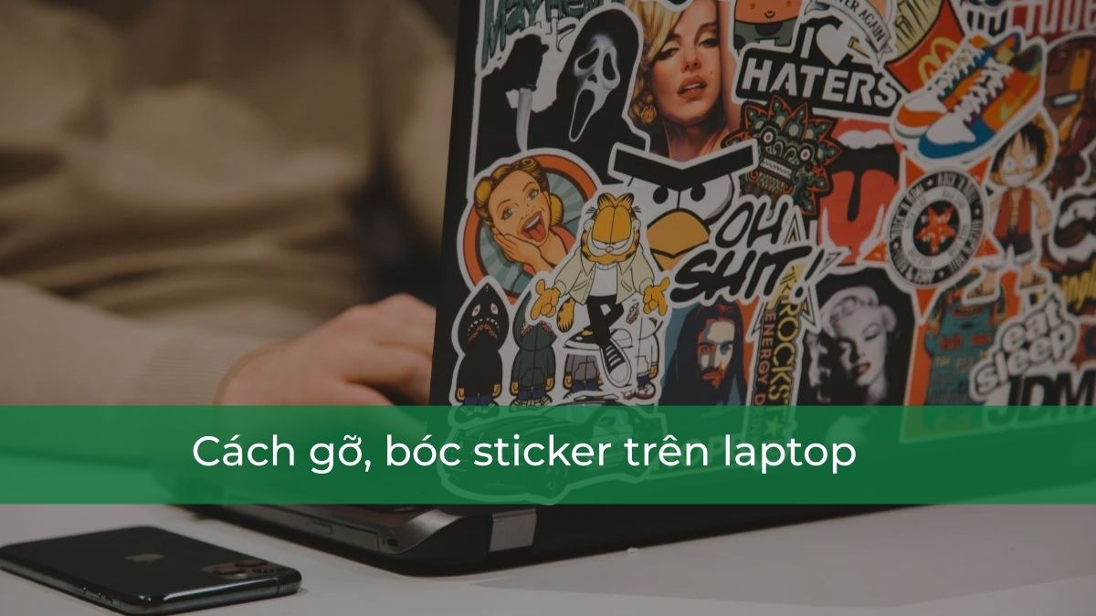 Cách gỡ, bóc sticker trên laptop siêu nhanh, không để lại keo