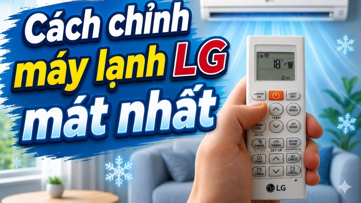 Cách chỉnh máy lạnh LG mát nhất vào ngày hè mà vẫn tiết kiệm điện Cách chỉnh máy lạnh LG mát nhất vào ngày hè mà vẫn tiết kiệm điện