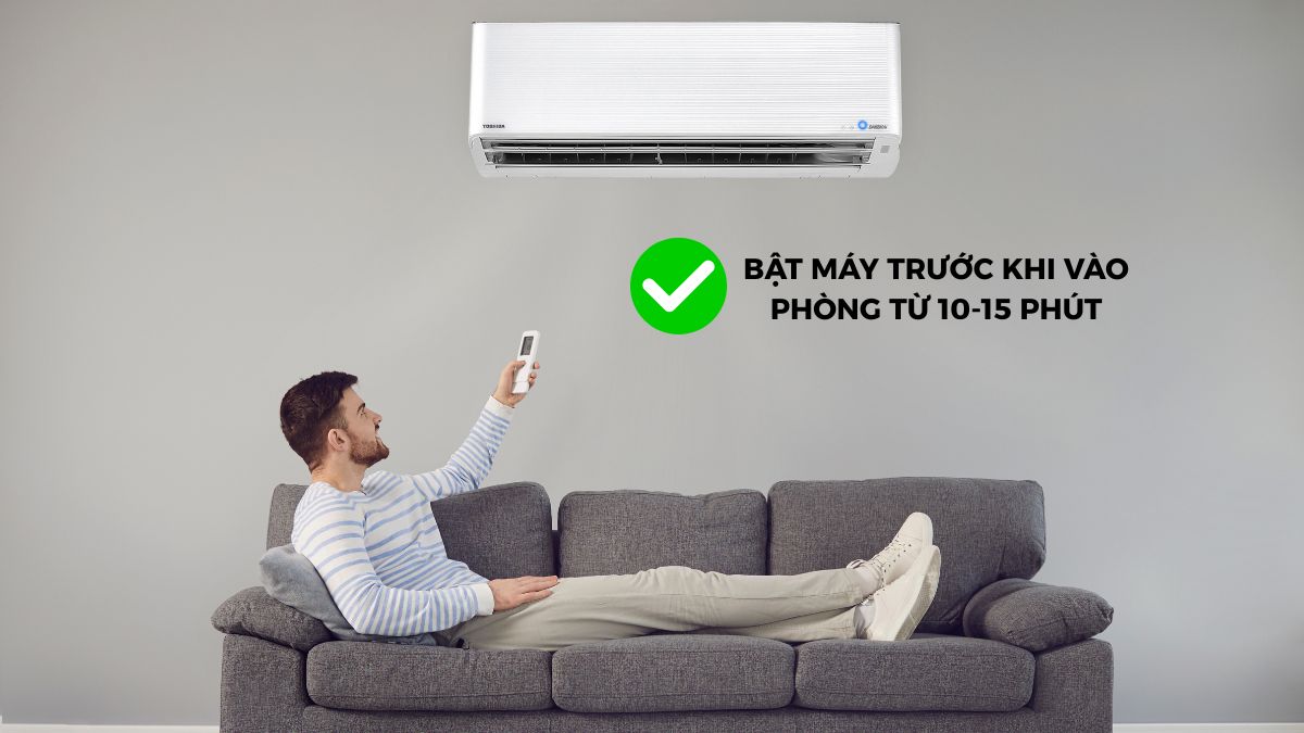 Bật máy trước khi vào phòng từ 10 đến 15 phút