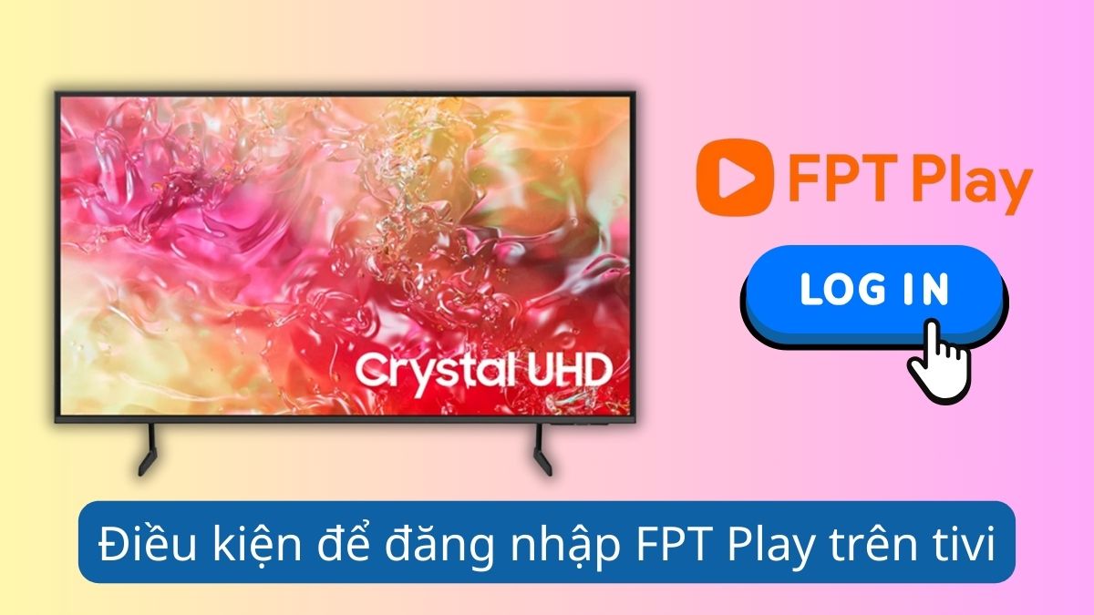 Điều kiện để đăng nhập FPT Play trên tivi