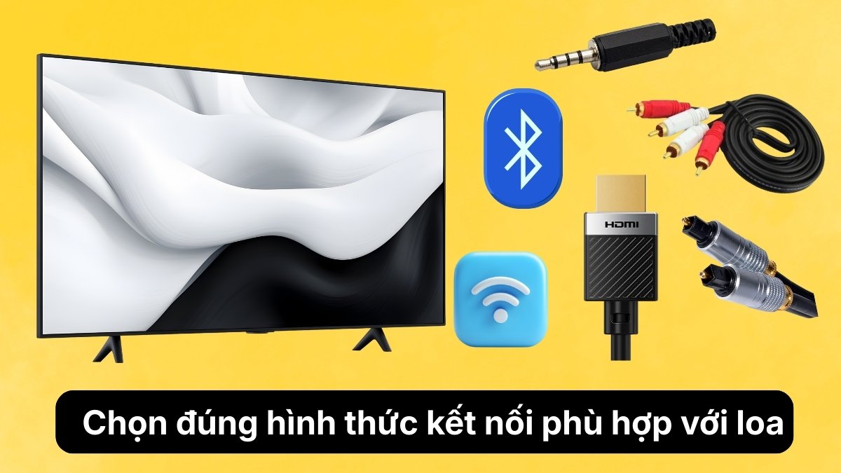 Chọn đúng hình thức kết nối phù hợp với loa