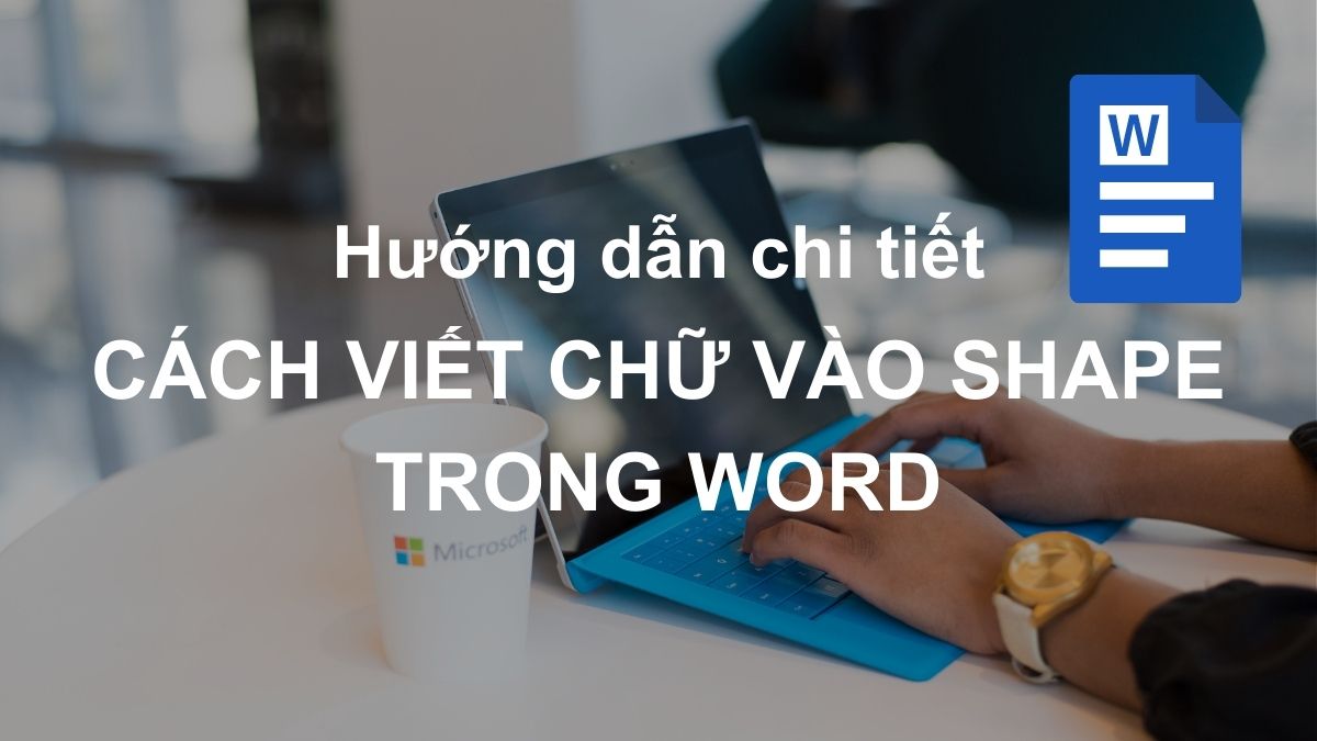 Hướng dẫn chi tiết cách viết chữ vào Shape trong Word