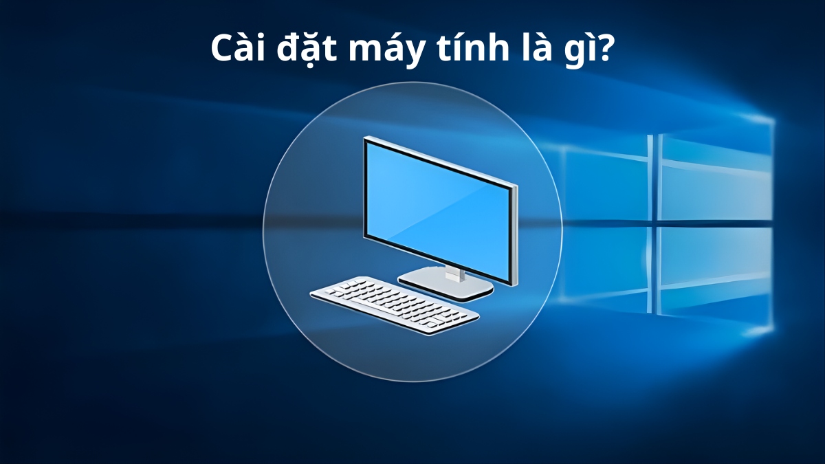Cài đặt máy tính là quá trình bao gồm các thiết lập về hệ điều hình và hệ thống