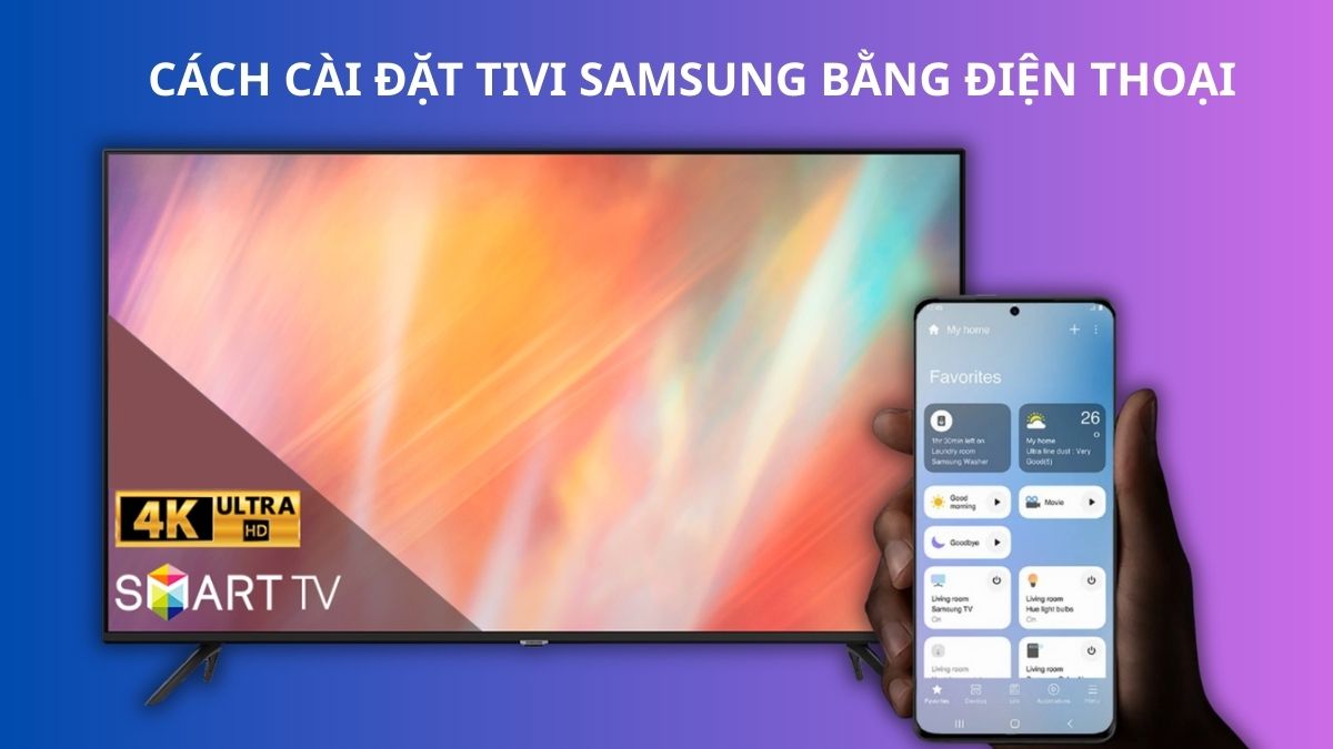 Cách cài đặt tivi Samsung bằng điện thoại