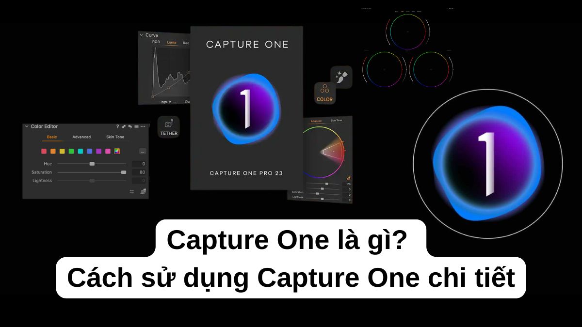 Capture One là gì? Cách sử dụng Capture One chi tiết