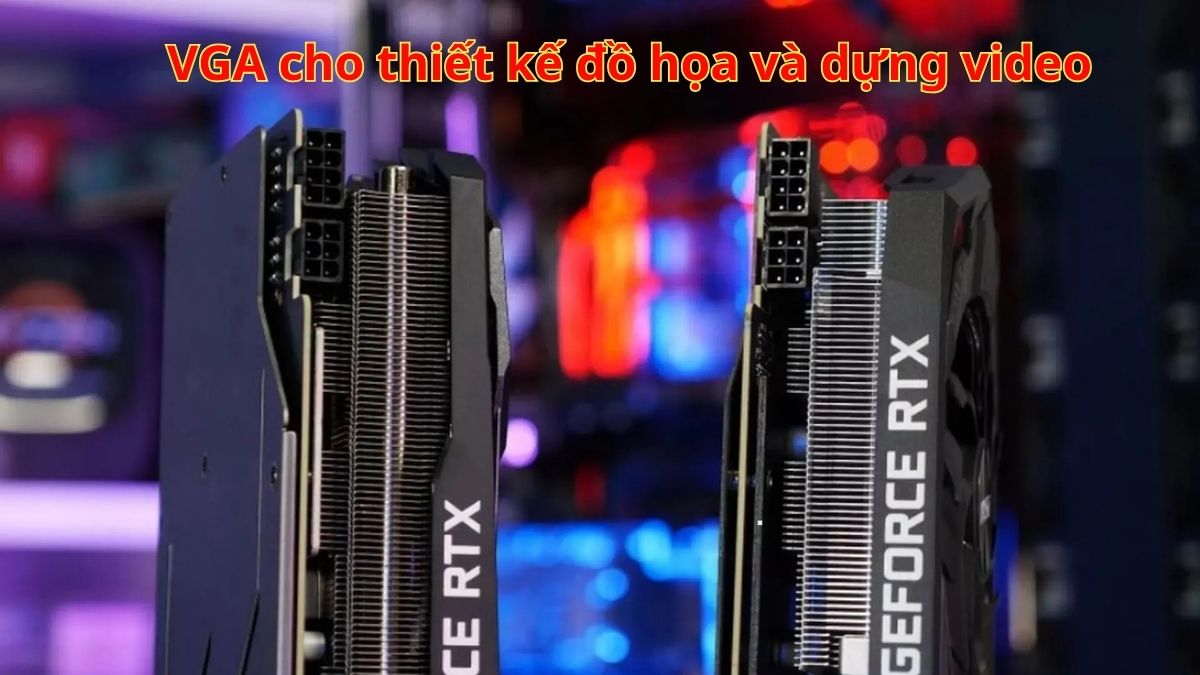 VGA cho thiết kế đồ họa và dựng video