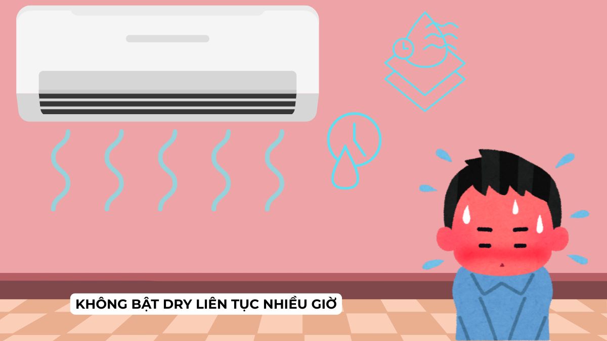 Không bật Dry liên tục nhiều giờ