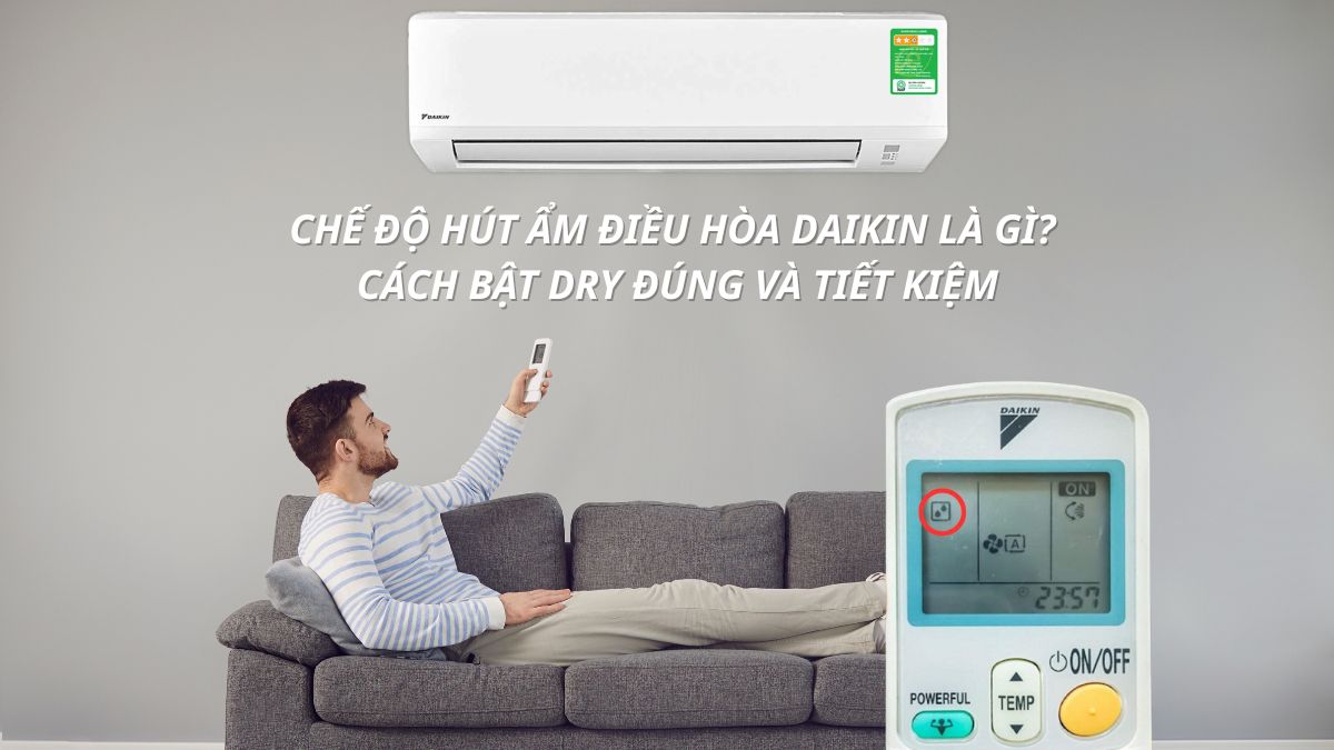 Chế độ hút ẩm điều hòa Daikin là gì? Cách bật Dry đúng và tiết kiệm
