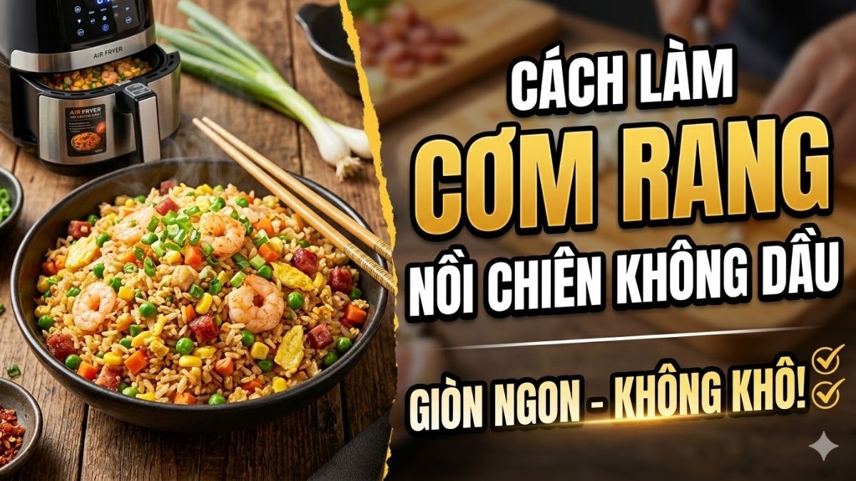 Cách làm cơm rang bằng nồi chiên không dầu giòn ngon, không bị khô