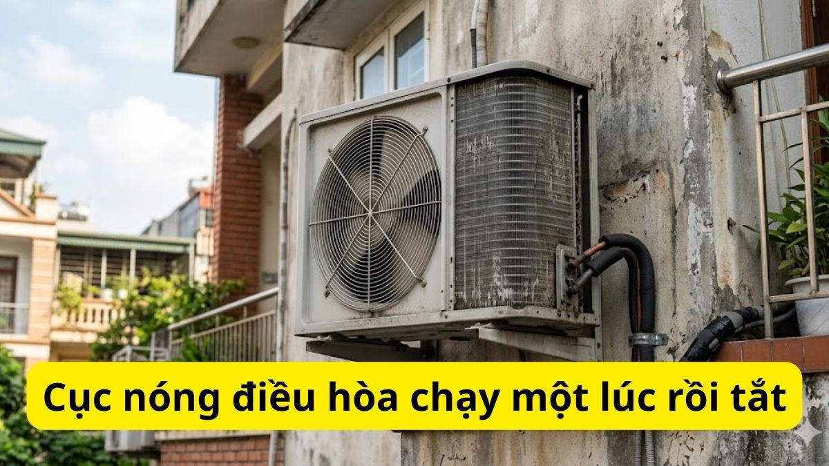 Cục nóng điều hòa chạy một lúc rồi tắt: Nguyên nhân và cách xử lý