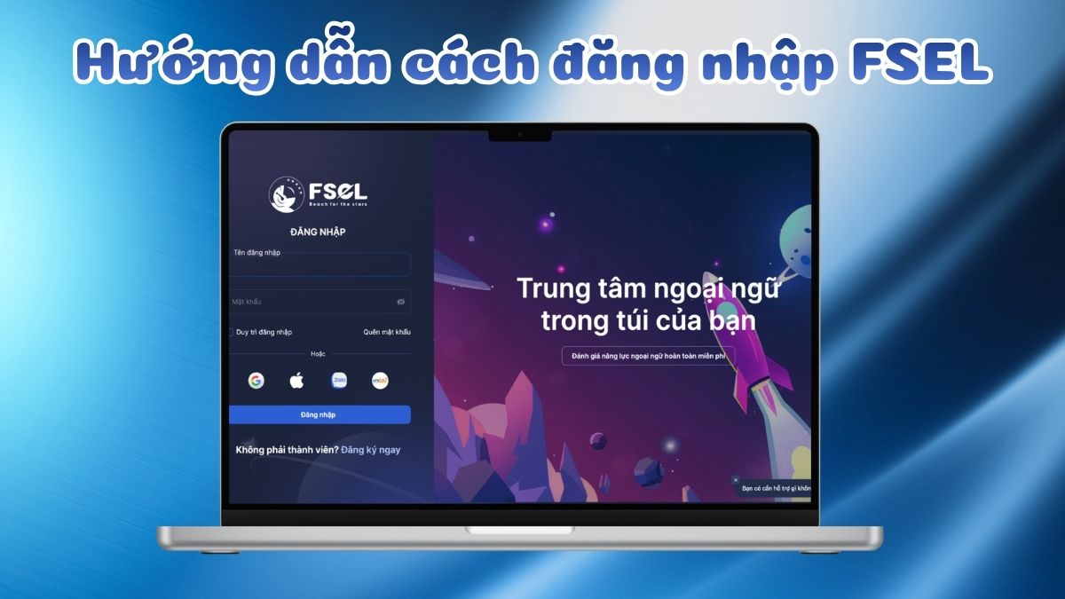 Hướng dẫn cách đăng nhập Fsel chi tiết, đơn giản từ A-Z