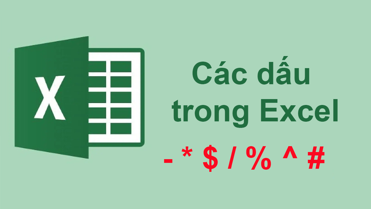 Các dấu trong Excel: Cách gõ và ứng dụng tính toán