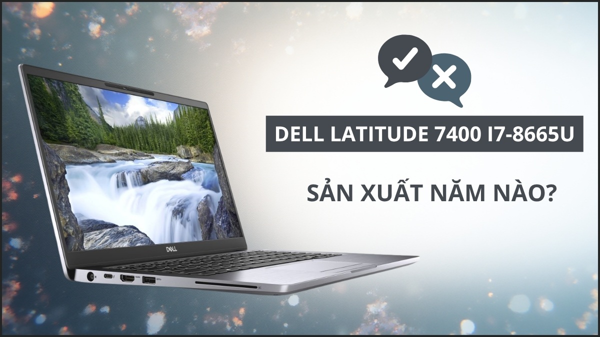 Dell Latitude 7400 i7-8665U được ra mắt vào đầu năm 2019