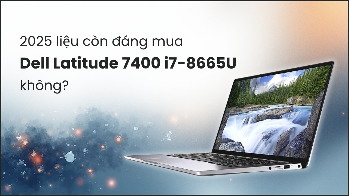 Dell Latitude 7400 i7-8665U đáng cân nhắc nếu bạn cần chiếc laptop bền và giá hợp lý