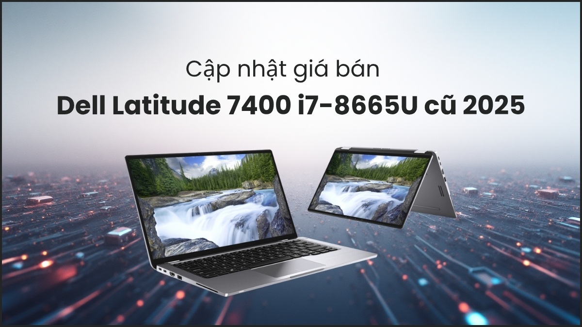Cập nhật giá bán Dell Latitude 7400 i7-8665U cũ 2025