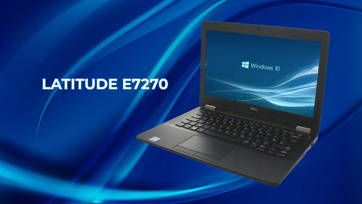 Dell Latitude E7270 thuộc dòng Latitude ESeries dành cho doanh nhân