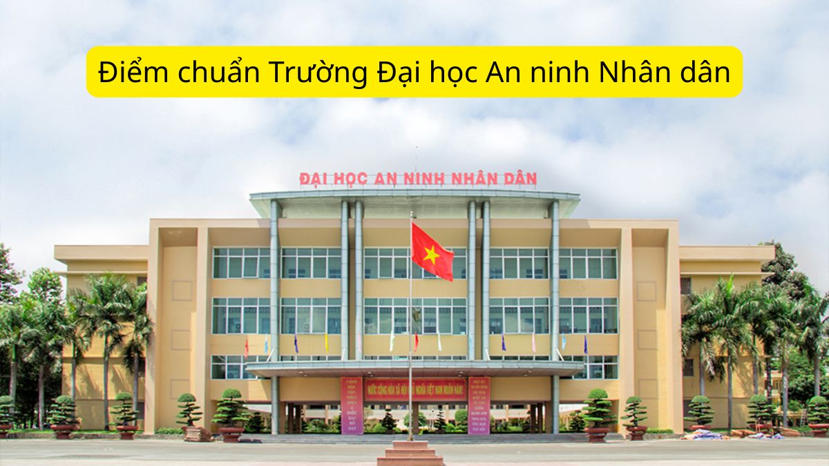 ANS -  Điểm chuẩn Trường Đại học An ninh Nhân dân 2025