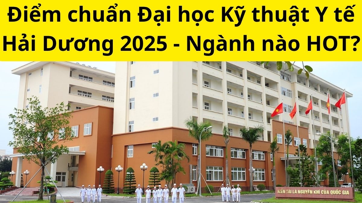 Điểm chuẩn Đại học Kỹ thuật Y tế Hải Dương 2025 - Ngành nào HOT?