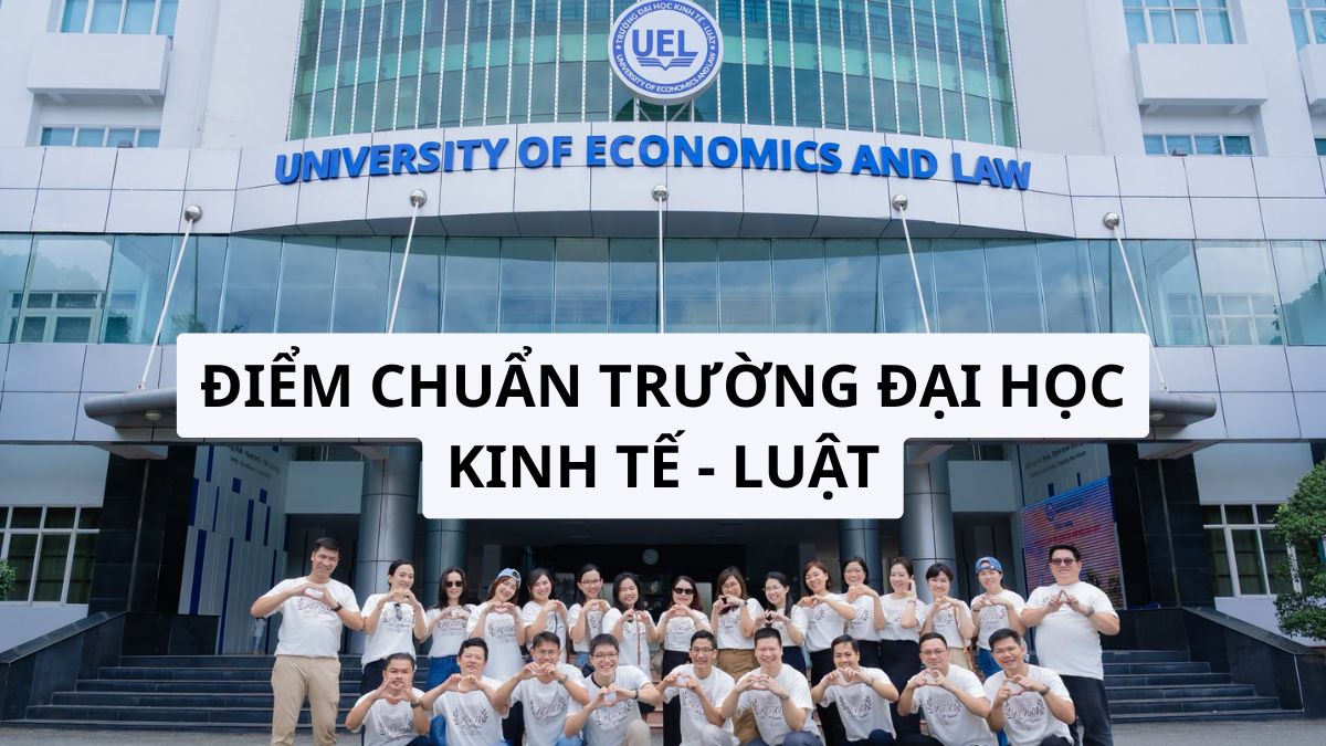 UEL - Điểm chuẩn trường Đại học Kinh tế - Luật ĐH Quốc gia TPHCM 2026