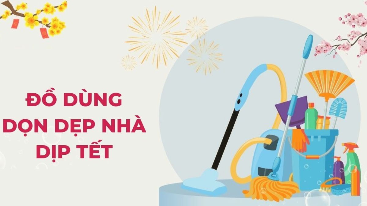 Chuẩn bị các dụng cụ cần thiết để hỗ trợ dọn dẹp Tết