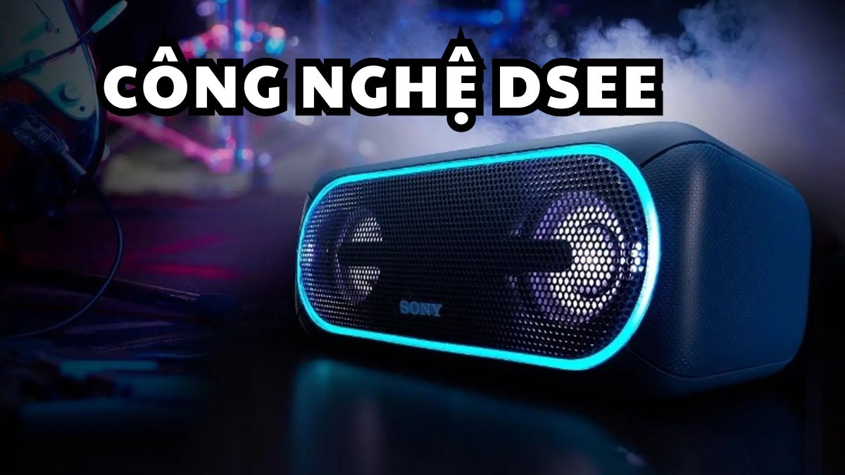 Công nghệ âm thanh DSEE đáng để trải nghiệm