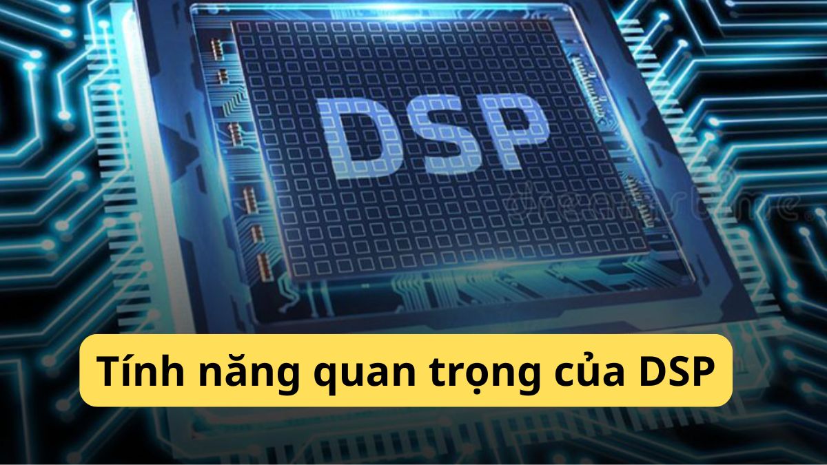 Các tính năng quan trọng của DSP