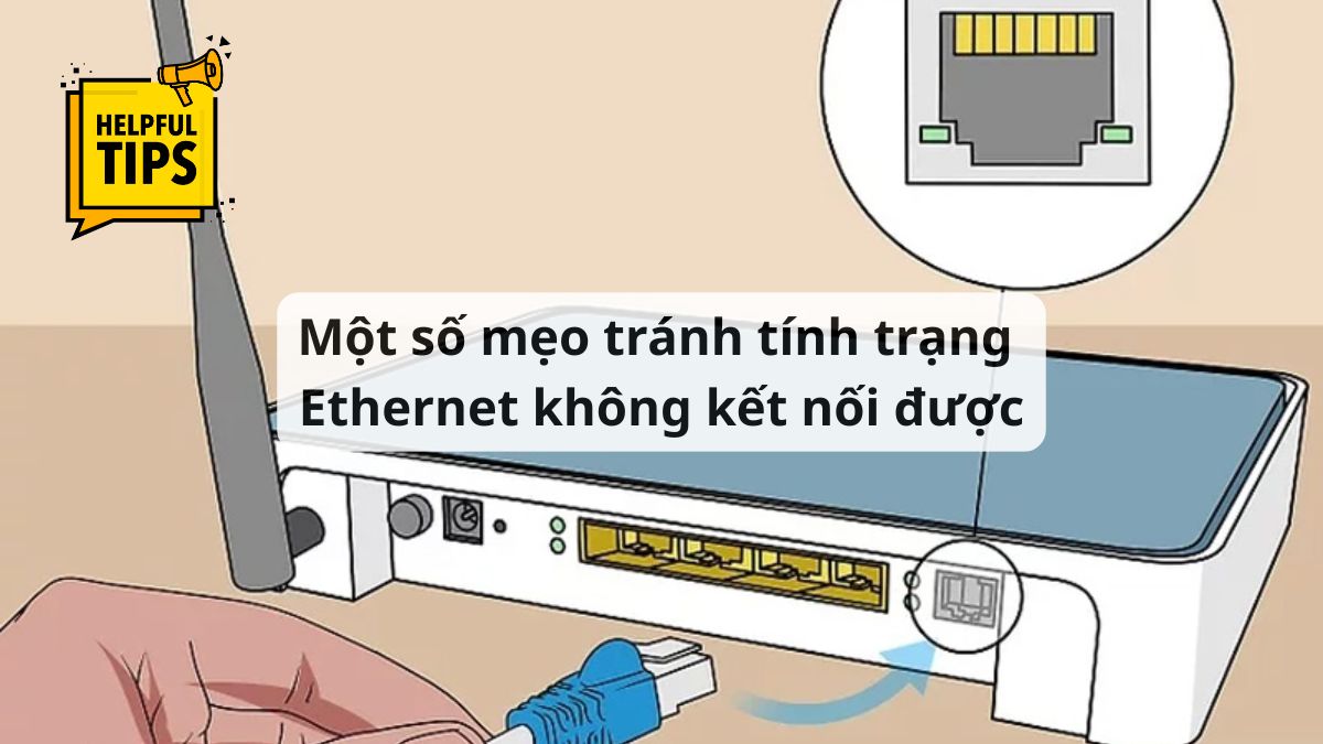 Mẹo giúp tránh tình trạng Ethernet không kết nối được