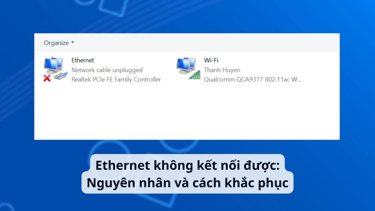 Ethernet không kết nối được: Nguyên nhân và cách khắc phục Ethernet không kết nối được: Nguyên nhân và cách khắc phục