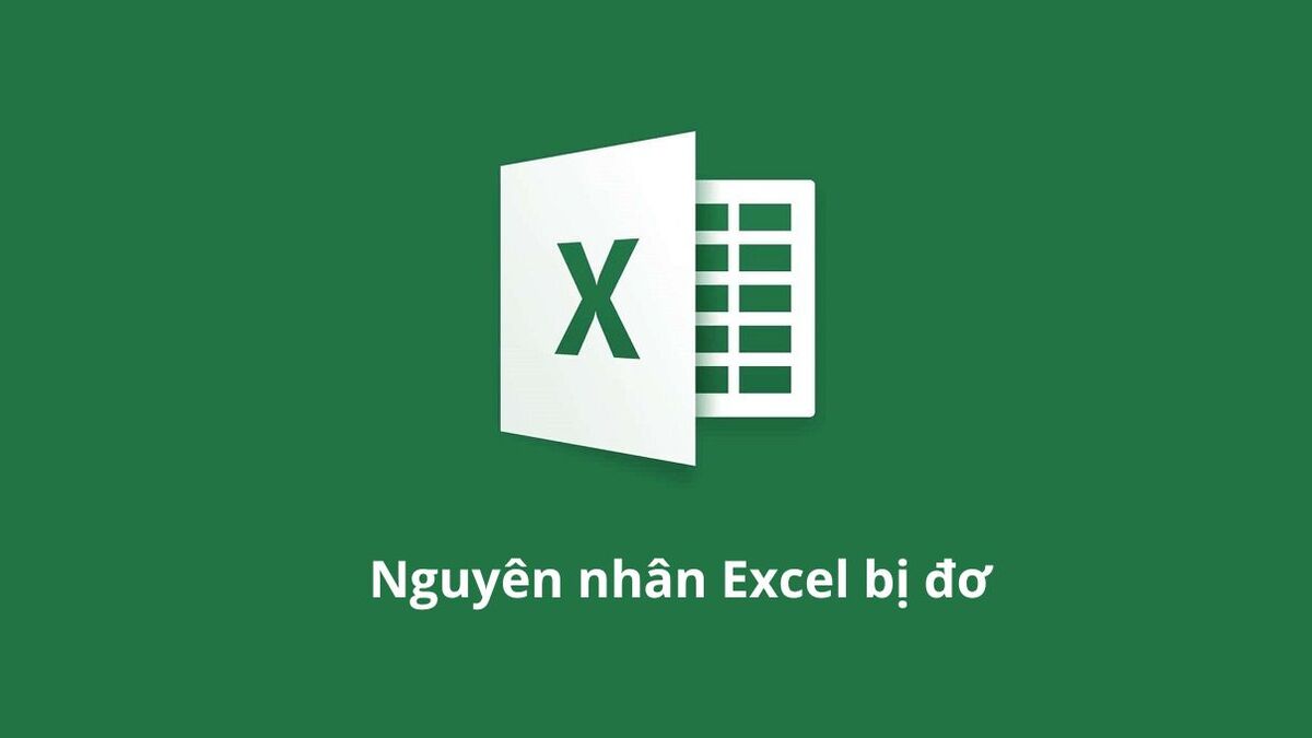 Nguyên nhân làm xảy ra tình trạng Excel bị đơ