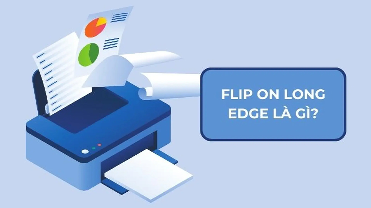 Flip on Long Edge là gì? Cách bật Flip on Long Edge khi in