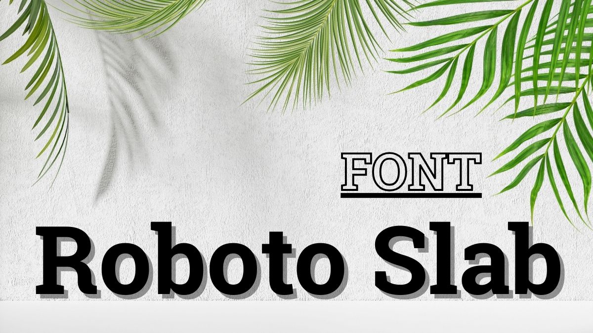 Roboto Slab là font chữ mang nét mạnh mẹ hơn Roboto