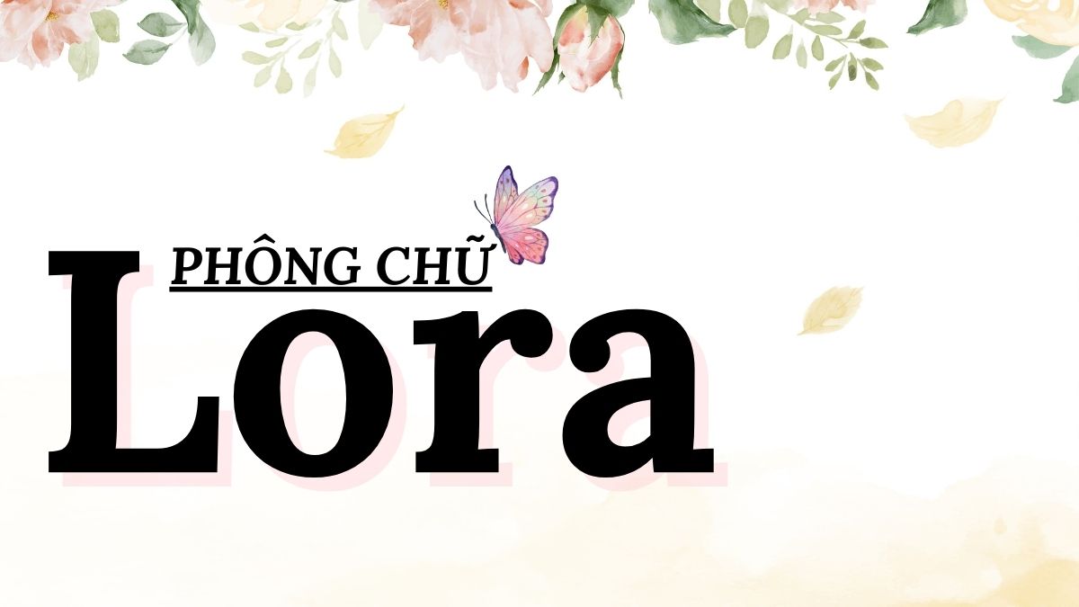Font chữ Lora mang đến tính thẩm mỹ cho nội dung