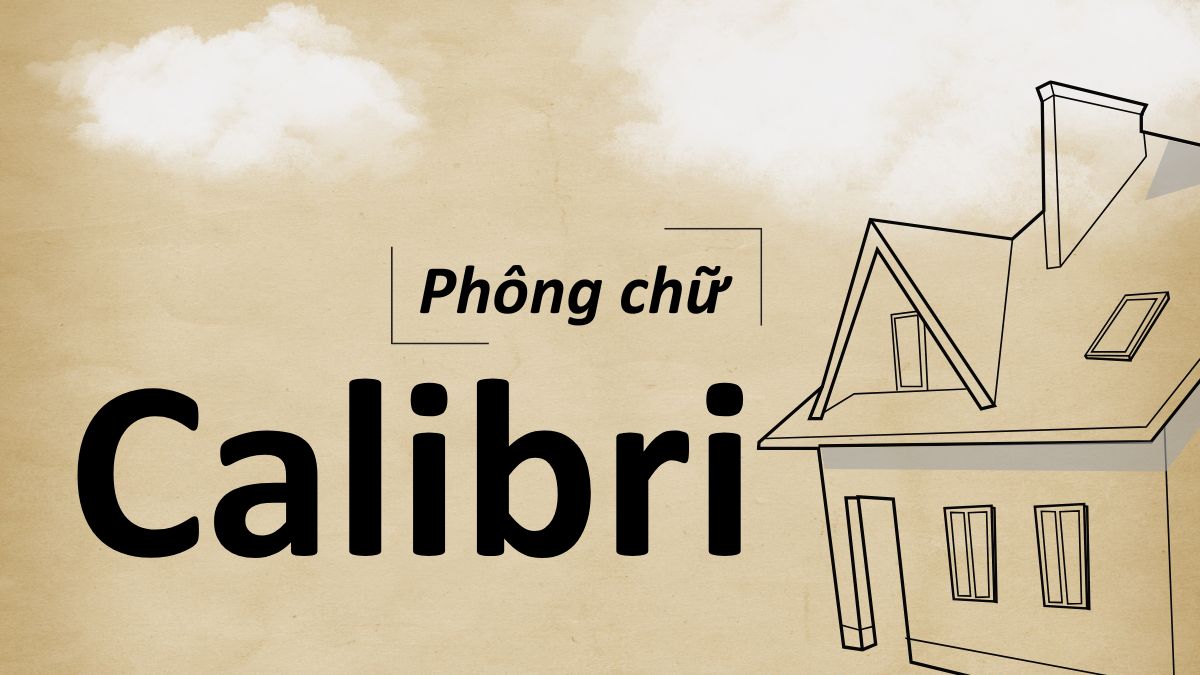 Calibri là font chữ hiện đại và dễ nhìn