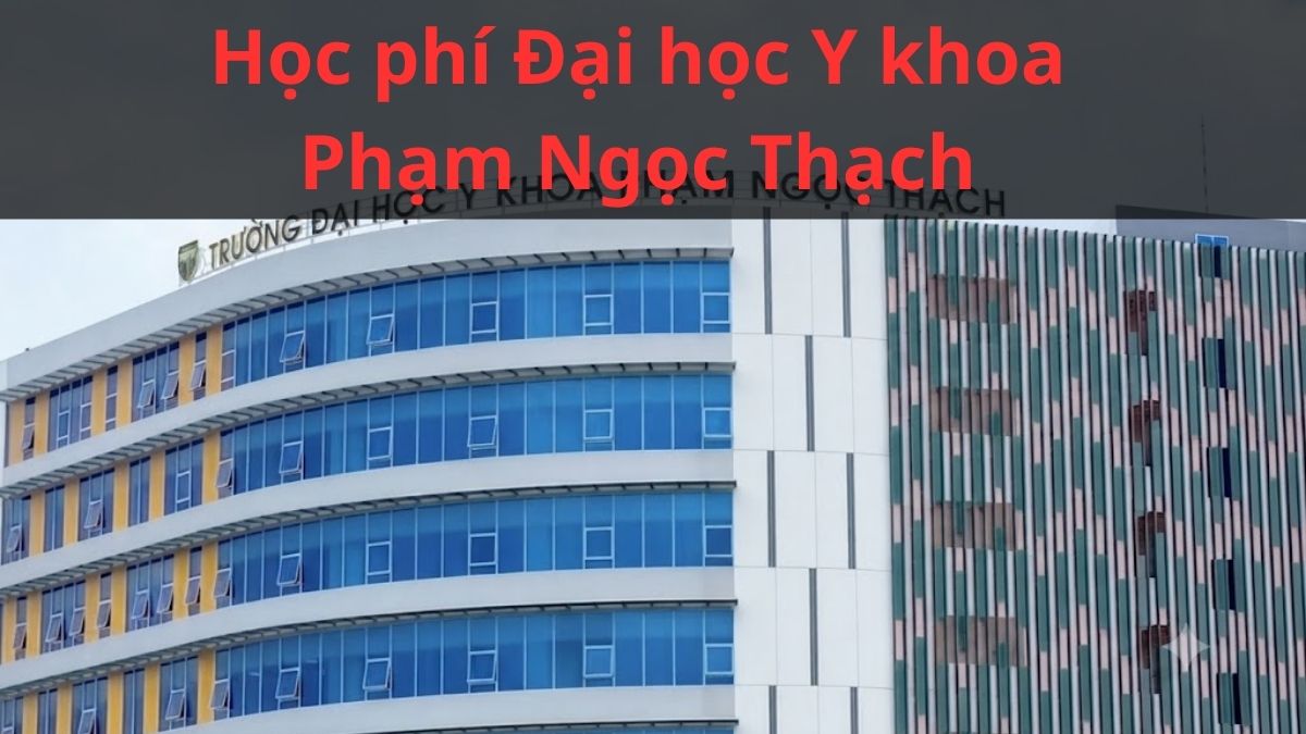 Học phí Đại học Y khoa Phạm Ngọc Thạch 2026 mới