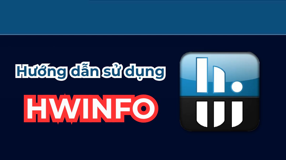 Hướng dẫn sử dụng HWiNFO kiểm tra phần cứng máy tính