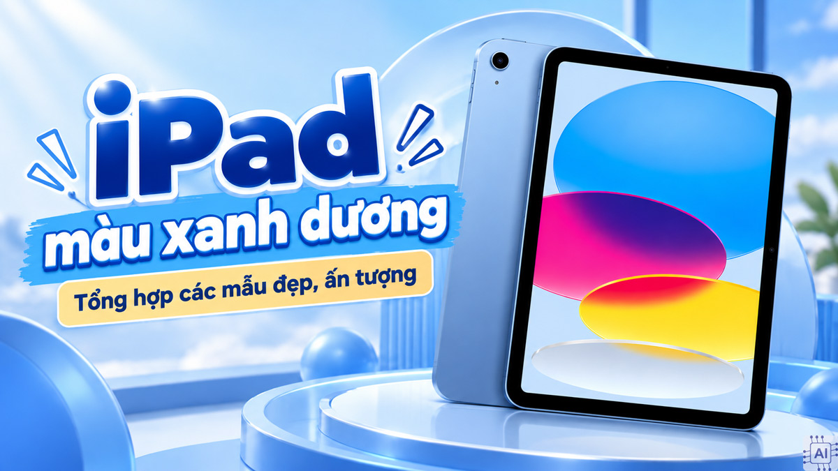 iPad màu xanh dương: Tổng hợp các mẫu đẹp, ấn tượng