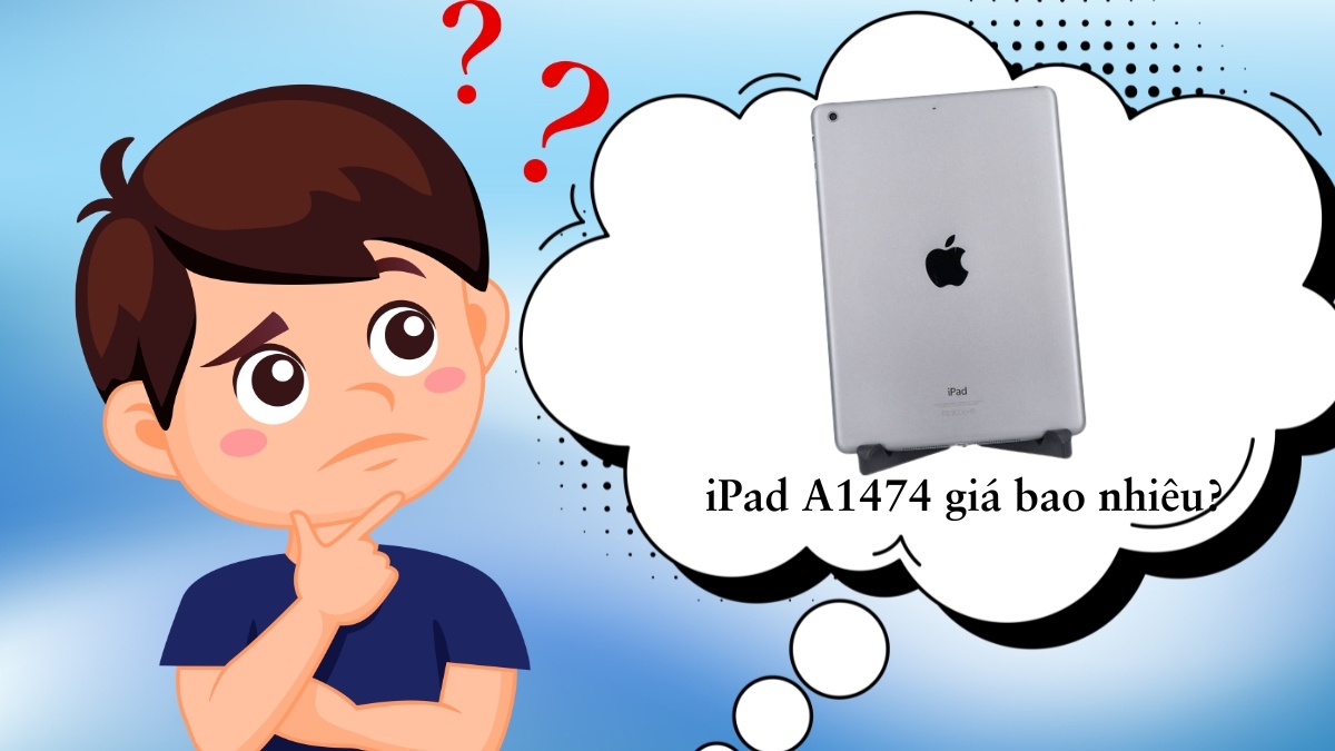 Giá của Apple iPad model A1474 trên thị trường máy cũ dao động rất rẻ